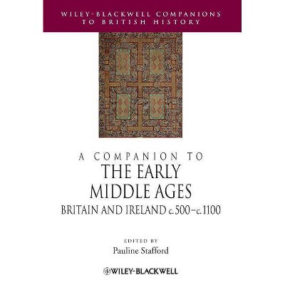 A Companion to the Early Middle Ages - (Blackwell Companions to British History) by  Pauline Stafford (Paperback)