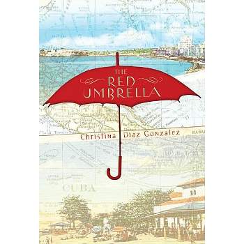 The Red Umbrella - by  Christina Diaz Gonzalez (Paperback)