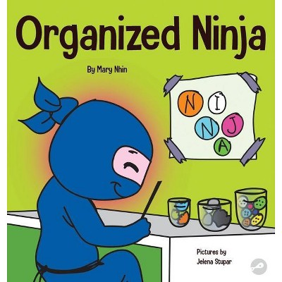 Organized Ninja - (Ninja Life Hacks) by  Mary Nhin & Grow Grit Press (Hardcover)