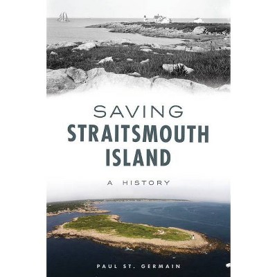 Saving Straitsmouth Island - by  Paul St Germain (Paperback)