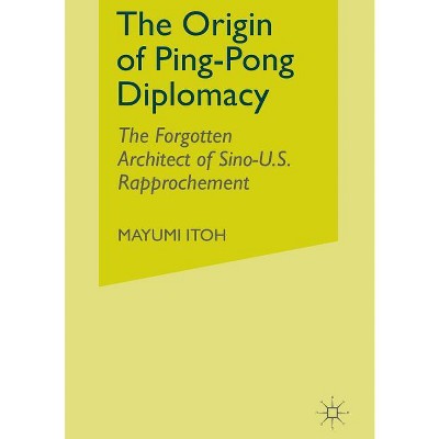 The Origin of Ping-Pong Diplomacy - by  M Itoh (Paperback)