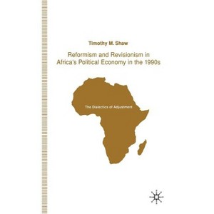 Reformism and Revisionism in Africa's Political Economy in the 1990s - (Dialectics of Adjustment) by  T Shaw (Hardcover) - 1 of 1
