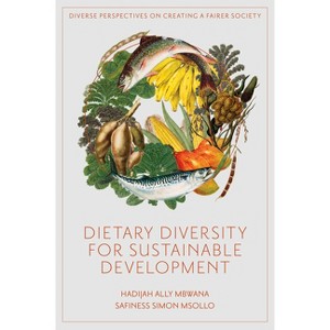 Dietary Diversity for Sustainable Development - (Diverse Perspectives on Creating a Fairer Society) by  Hadijah Ally Mbwana & Safiness Simon Msollo - 1 of 1