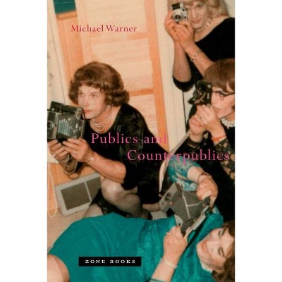 Publics and Counterpublics - (Mit Press) by  Michael Warner (Paperback)