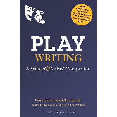 Playwriting - (Writers' and Artists' Companions) by  Fraser Grace & Clare Bayley (Paperback)