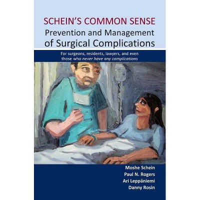 Schein's Common Sense Prevention and Management of Surgical Complications - by  Moshe Schein & Paul N Rogers & Ari Leppäniemi & Danny Rosin