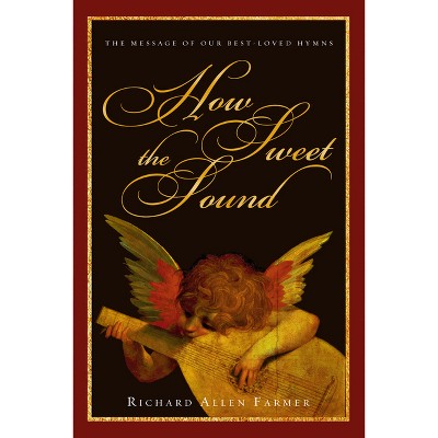 How Sweet the Sound - by  Richard Allen Farmer (Paperback)