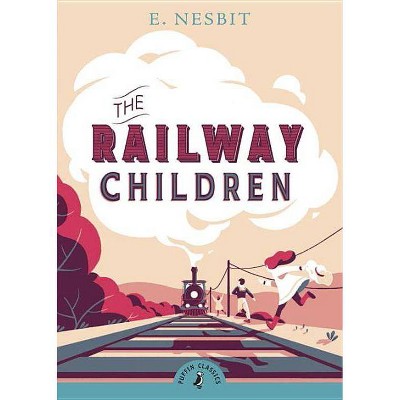 The Railway Children - (Puffin Classics) by  E Nesbit (Paperback)