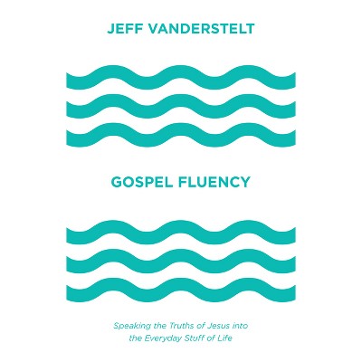 Gospel Fluency - by  Jeff Vanderstelt (Hardcover)