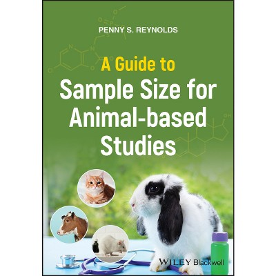 A Guide to Sample Size for Animal-Based Studies - by  Penny S Reynolds (Paperback)