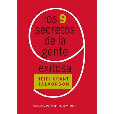 Los 9 Secretos de la Gente Exitosa (Nine Things Successful People Do Differently Spanish Edition) - by  Heidi Grant Halvorson (Paperback)