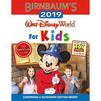 Birnbaum's 2019 Walt Disney World for Kids - (Birnbaum Guides) by  Birnbaum Guides (Paperback)