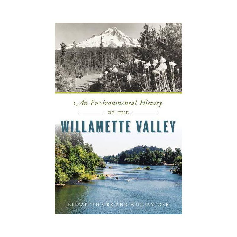 An Environmental History of the Willamette Valley - (Natural History) by  Elizabeth Orr &#38; William Orr (Paperback), 1 of 2