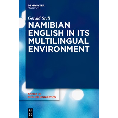 Namibian English in Its Multilingual Environment - (Topics in English Linguistics) by  Gerald Stell (Hardcover)