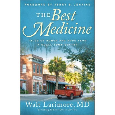 The Best Medicine - by  Walt MD Larimore (Paperback)