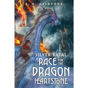 Silver Batal: Race for the Dragon Heartstone - by  K D Halbrook (Paperback) - 1 of 1