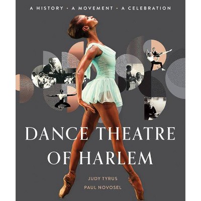 Dance Theatre Of Harlem: A History, A Celebration - by Judy Tyrus (Hardcover)