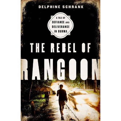 The Rebel of Rangoon (INTL PB ED) - by  Delphine Schrank (Paperback)