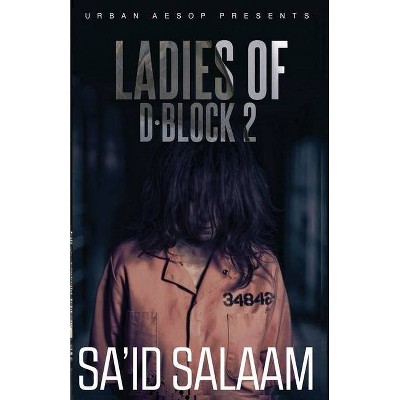 The Ladies of D-block 2 - by  Sa'id Salaam (Paperback)