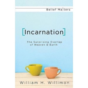 Incarnation - (Belief Matters) by  William H Willimon (Paperback) - 1 of 1