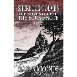 Sherlock Holmes and The Adventure of The Found Note - by  M J H Simmonds (Paperback) - 1 of 1
