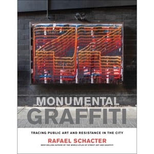 Monumental Graffiti - by  Rafael Schacter (Hardcover) - 1 of 1