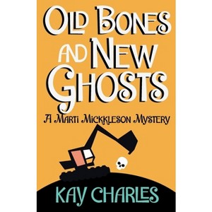 Old Bones and New Ghosts - (The Marti Mickkleson Mysteries) by  Kay Charles (Paperback) - 1 of 1
