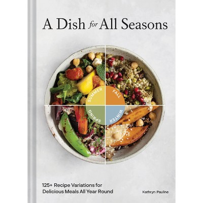 A Dish for All Seasons - by  Kathryn Pauline (Hardcover)
