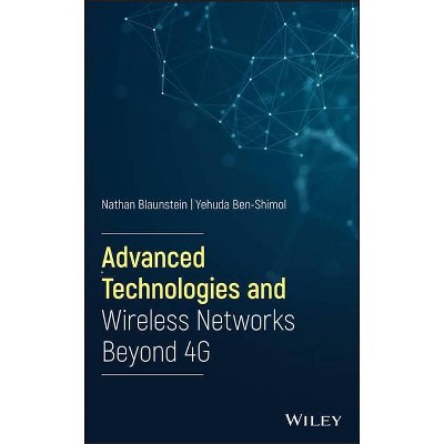 Advanced Technologies and Wireless Networks Beyond 4g - by  Nathan Blaunstein & Yehuda Ben-Shimol (Hardcover)