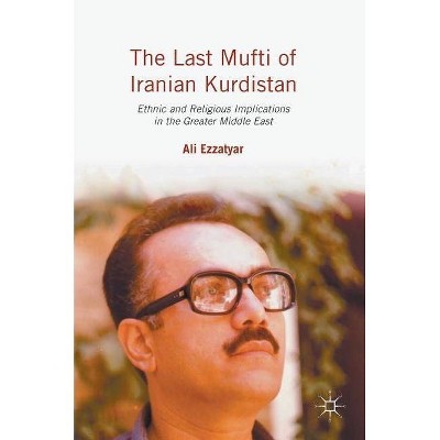 The Last Mufti of Iranian Kurdistan - by  Ali Ezzatyar (Hardcover)