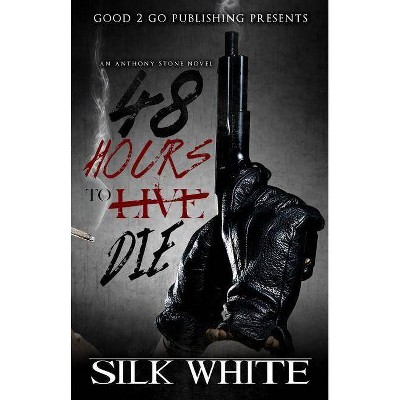 48 Hours to Die - by  Silk White (Paperback)