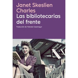 Las Bibliotecarias del Frente - by  Skeslien Charles Janet (Paperback) - 1 of 1