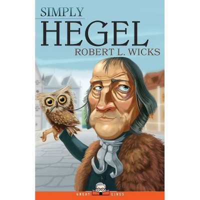 Simply Hegel - (Great Lives) by  Robert L Wicks (Paperback)