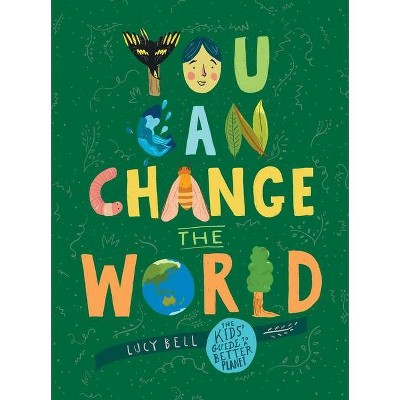 You Can Change the World - by  Lucy Bell (Hardcover)