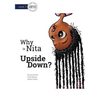 Why is Nita Upside Down? - by  Roxana Bouwer (Paperback)