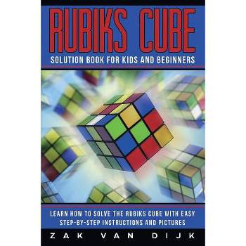 Rubiks Cube Solution Book for Kids and Beginners - by  Zak Van Dijk (Paperback)
