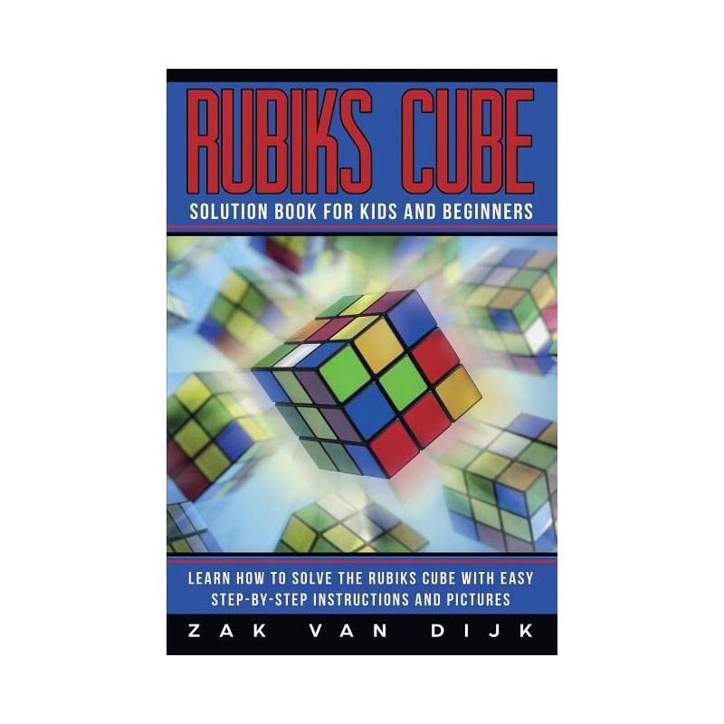 Rubiks Cube Solution Book for Kids and Beginners - by  Zak Van Dijk (Paperback), 1 of 2
