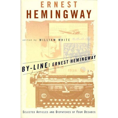 By-Line Ernest Hemingway - (Paperback)