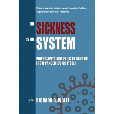 The Sickness is the System - by  Richard D Wolff (Paperback)