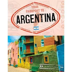 Your Passport to Argentina - (World Passport) by Nancy Dickmann