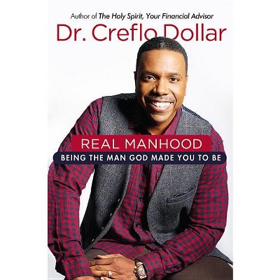 Real Manhood - by  Creflo Dollar (Hardcover)