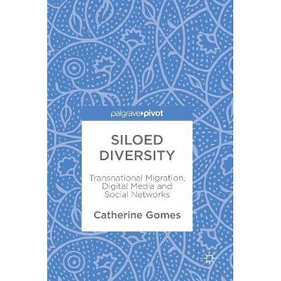 Siloed Diversity - by  Catherine Gomes (Hardcover)