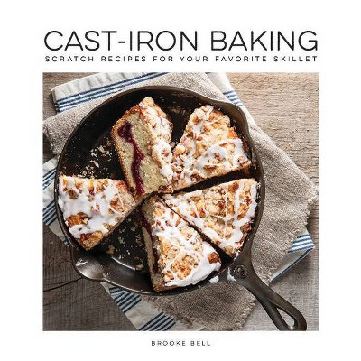 Cast Iron Baking - by  Brooke Michael Bell (Hardcover)