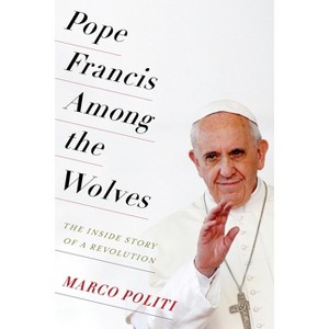 Pope Francis Among the Wolves - by Marco Politi - 1 of 1