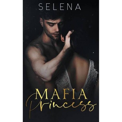 Mafia Princess - (Valenti Family Ties) by  Selena (Paperback)