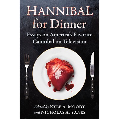Hannibal for Dinner - by  Kyle A Moody & Nicholas A Yanes (Paperback)