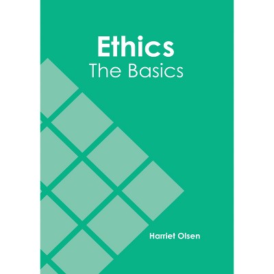 Ethics: The Basics - by  Harriet Olsen (Hardcover)