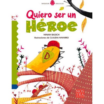 Quiero Ser Un Héroe - by  Ninah Basich (Paperback)