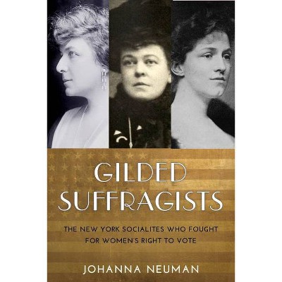 Gilded Suffragists - (Washington Mews Books) by  Johanna Neuman (Paperback)