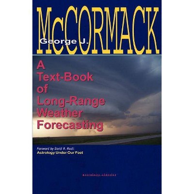 Text-Book of Long Range Weather Forecasting - by  George J McCormack (Paperback)